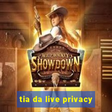 tia da live privacy